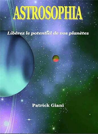 Couverture du livre « Astrosophia liberez le potentiel de vos planetes » de Patrick Giani aux éditions Jupitair