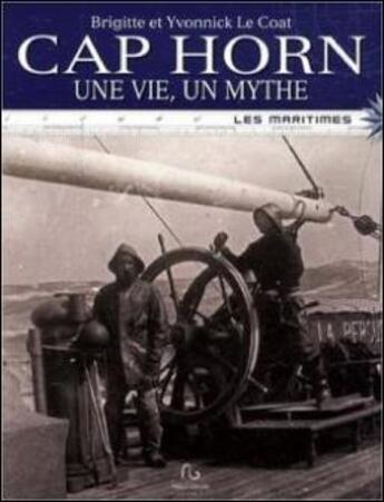 Couverture du livre « Cap Horn ; une vie, un mythe » de Brigitte Le Coat et Yvonnick Le Coat aux éditions Grand West