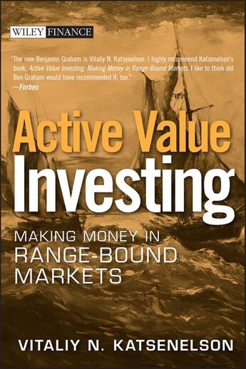 Couverture du livre « ACTIVE VALUE INVESTING - MAKING MONEY IN RANGE-BOUND MARKETS » de Vitaliy N. Katsenelson aux éditions Wiley