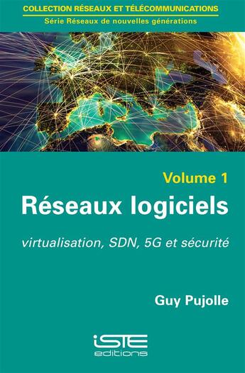Couverture du livre « Réseaux logiciels t.1 ; virtualisation, SDN, 5G et sécurité » de Guy Pujolle aux éditions Iste