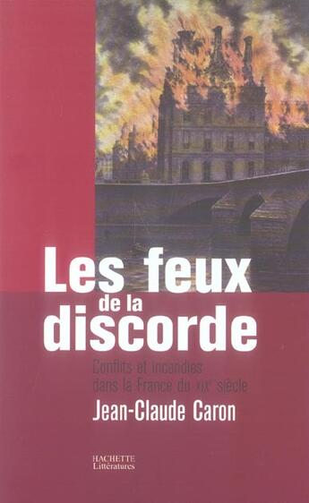 Couverture du livre « Les feux de la discorde ; conflits et incendies dans la France du XIX siècle » de Jean-Claude Caron aux éditions Hachette Litteratures