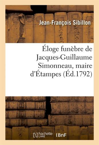 Couverture du livre « Eloge funebre de jacques-guillaume simonneau, maire d'etampes » de Sibillon aux éditions Hachette Bnf