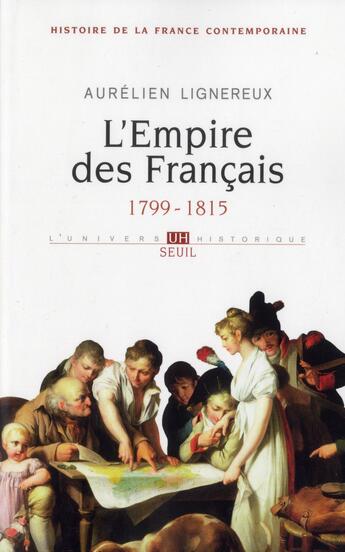 Couverture du livre « Histoire de la France contemporaine Tome 1 ; l'Empire des Français, 1799-1815 » de Aurelien Lignereux aux éditions Seuil