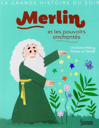 Couverture du livre « Merlin et les pouvoirs enchantés » de Christine Palluy et Prisca Le Tande aux éditions Larousse