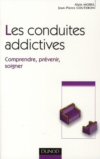 Couverture du livre « Les conduites addictives ; comprendre, prévenir, soigner » de Jean-Pierre Couteron et Alain Morel aux éditions Dunod