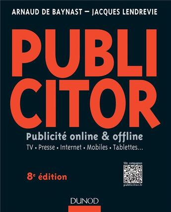 Couverture du livre « Publicitor ; publicité online & offline ; TV, presse, Internet, mobiles, tablettes... (8e édition) » de Jacques Lendrevie et Arnaud De Baynast et Catherine Emprin aux éditions Dunod