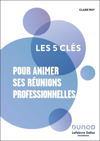 Couverture du livre « Les 5 clés : Pour animer ses réunions professionnelles » de Claire Roy aux éditions Dunod