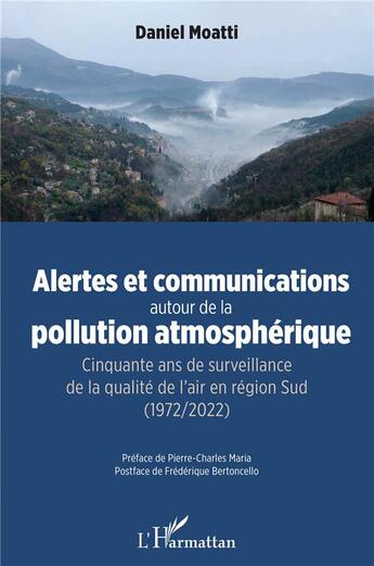 Couverture du livre « Alertes et communications autour de la pollution atmosphérique : cinquante ans de surveillance de la qualité de l'air en région Sud (1972/2022) » de Daniel Moatti aux éditions L'harmattan