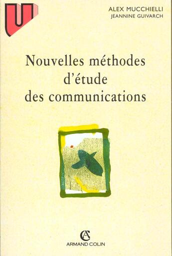 Couverture du livre « Les nouvelles methodes d'etudes des communicatons » de Mucchielli et Guivarch aux éditions Armand Colin
