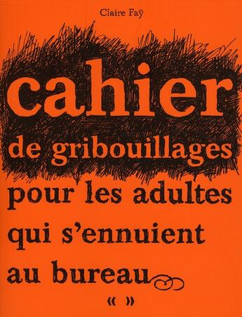 Couverture du livre « Cahier de gribouillages pour adultes qui s'ennuient au bureau (édition 2010) » de Claire Fay aux éditions Casterman