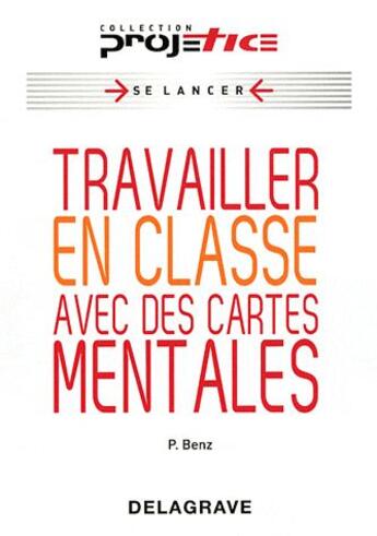 Couverture du livre « Travailler en classe avec des cartes mentales » de Sebastien Cathala et Fabienne Saint-Germain et Philip Benz aux éditions Delagrave