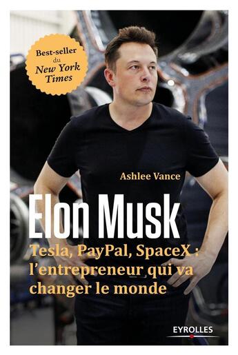 Couverture du livre « Elon Musk ; Tesla, Paypal, SpaceX ; l'entrepreneur qui va changer le monde » de Ashlee Vance aux éditions Eyrolles