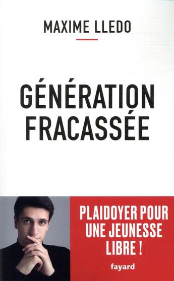 Couverture du livre « Génération fracassée ; plaidoyer pour une jeunesse libre ! » de Lledo Maxime aux éditions Fayard