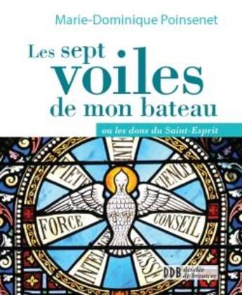 Couverture du livre « Les sept voiles de mon bateau ; ou les dons du Saint-Esprit » de Marie-Dominique Poinsenet et Jacqueline Ide aux éditions Desclee De Brouwer