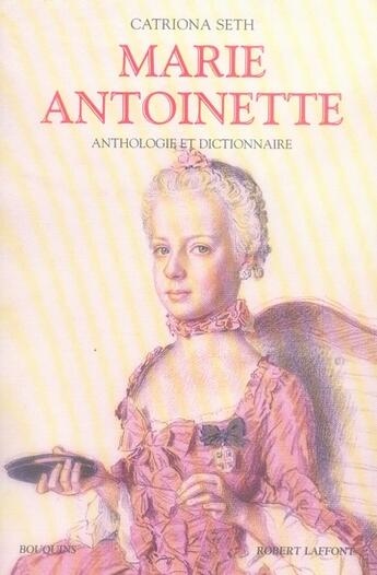 Couverture du livre « Marie-antoinette ; anthologie et dictionnaire » de Catriona Seth aux éditions Bouquins