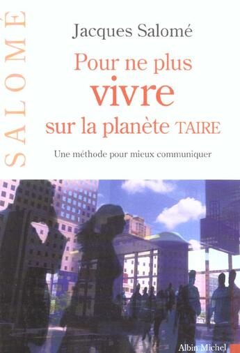 Couverture du livre « Pour ne plus vivre sur la planete taire volume 1. apprendre a communiquer autrement » de Jacques Salomé aux éditions Albin Michel