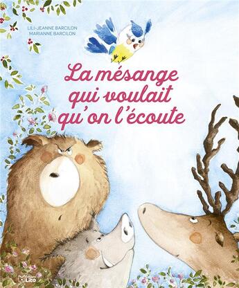 Couverture du livre « La mésange qui voulait qu'on l'écoute » de Marianne Barcilon et Lili-Jeanne Barcilon aux éditions Lito