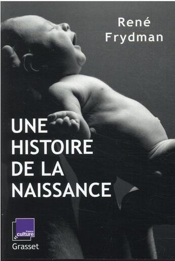 Couverture du livre « Une histoire de la naissance » de Rene Frydman aux éditions Grasset