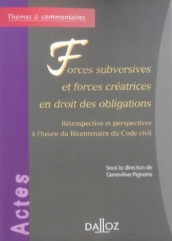 Couverture du livre « Forces subversives et forces créatrices en droit des obligations - Rétrospective et perspectives à l'heure du Bicentenaire du Code c » de Genevieve Pignarre aux éditions Dalloz