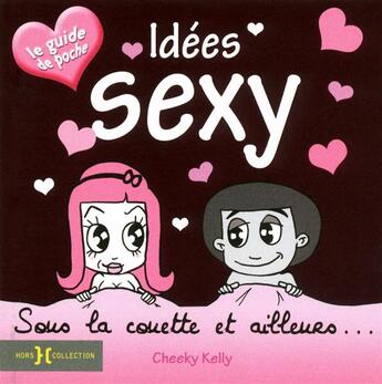 Couverture du livre « Idées sexy, sous la couette et ailleurs... le guide de poche » de Cheeky Kelly aux éditions Hors Collection