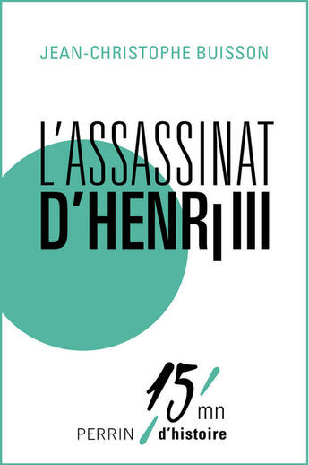 Couverture du livre « L'assassinat d'Henri III » de Jean-Christophe Buisson aux éditions Perrin