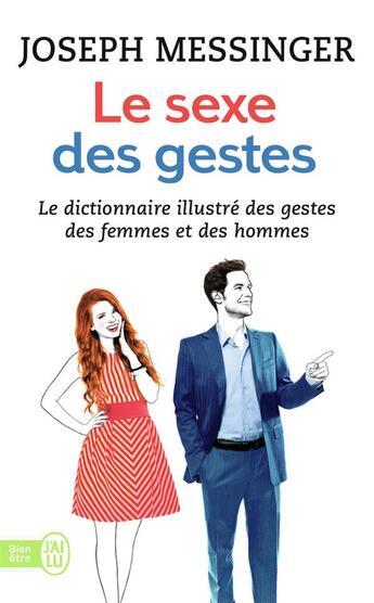 Couverture du livre « Le sexe des gestes ; le dictionnaire illustré des gestes des femmes et des hommes » de Joseph Messinger aux éditions J'ai Lu