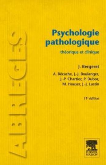 Couverture du livre « Psychologie pathologique ; théorique et clinique (11e édition) » de Jean Bergeret et Jean-Paul Chartier et Ary Becache et Jules-Jean Boulanger aux éditions Elsevier-masson