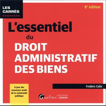 Couverture du livre « L'essentiel du droit administratif des biens : à jour des nouveaux seuils de la commande publique (8e édition) » de Frederic Colin aux éditions Gualino