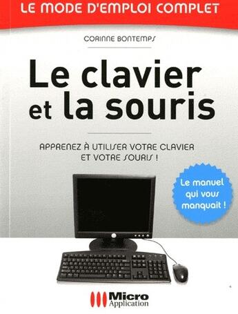 Couverture du livre « Le clavier et la souris ; apprenez à utiliser votre clavier et votre souris ! » de Corinne Bontemps aux éditions Micro Application