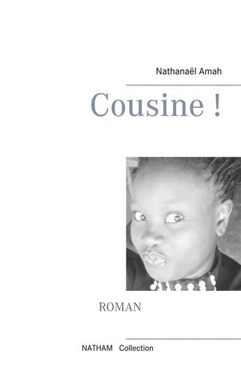 Couverture du livre « Cousine ! » de Nathanael Amah aux éditions Books On Demand