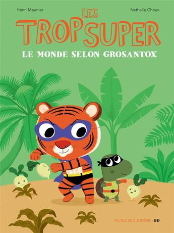 Couverture du livre « Les Trop Super : le monde selon Grosantox » de Nathalie Choux et Henri Meunier aux éditions Actes Sud Jeunesse