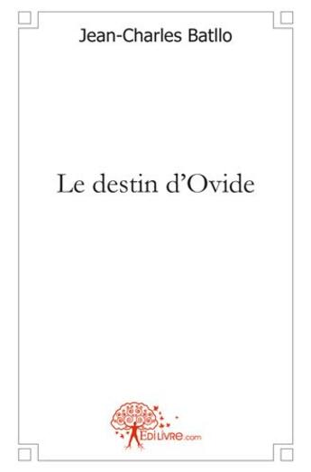 Couverture du livre « Le destin d'ovide » de Batllo Jean-Charles aux éditions Edilivre
