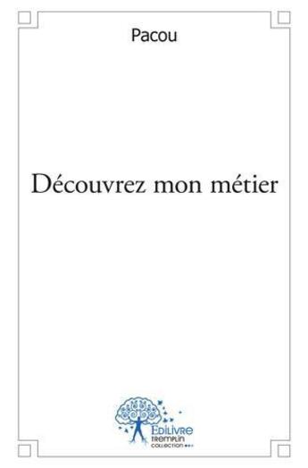 Couverture du livre « Decouvrez mon metier » de Pacou Pacou aux éditions Edilivre