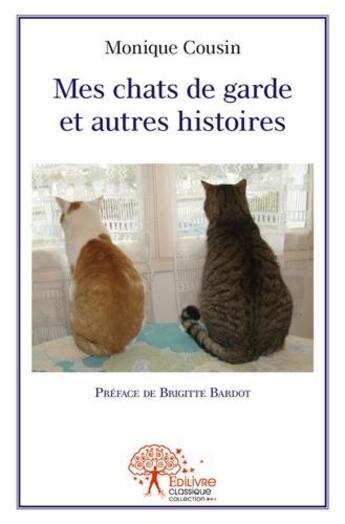 Couverture du livre « Mes chats de garde et autres histoires » de Monique Cousin aux éditions Edilivre