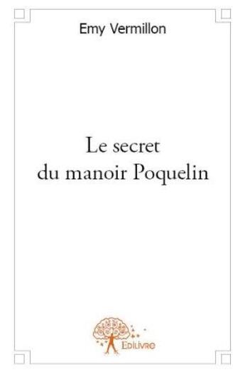 Couverture du livre « Le secret du manoir Poquelin » de Emy Vermillon aux éditions Edilivre