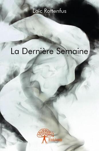 Couverture du livre « La dernière semaine » de Loic Rottenfus aux éditions Edilivre