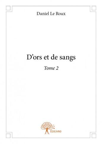 Couverture du livre « D'ors et de sangs t.2 » de Danielle Roux aux éditions Edilivre