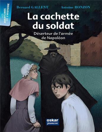 Couverture du livre « La cachette du soldat ; déserteur de l'armée de Napoléon » de Bernard Gallent et Antoine Ronzon aux éditions Oskar