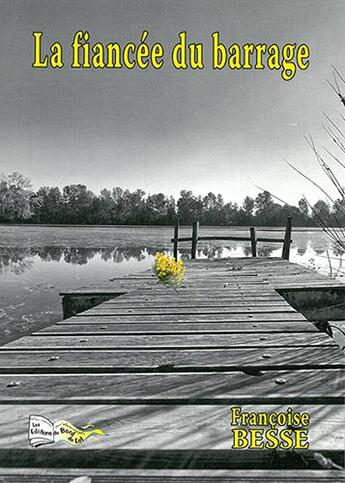 Couverture du livre « La fiancée du barrage » de Francoise Besse aux éditions Bord Du Lot