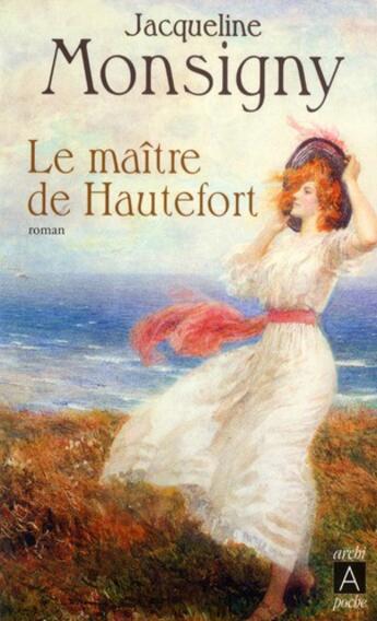 Couverture du livre « La saga des Hautefort Tome 1 ; le maître de Hautefort » de Jacqueline Monsigny aux éditions Archipoche