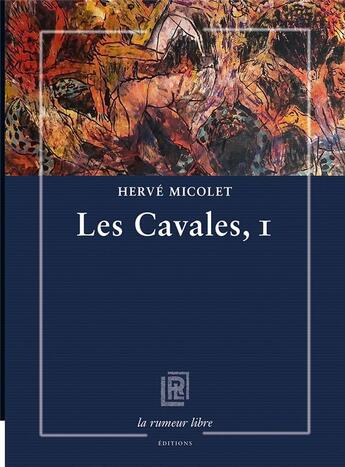 Couverture du livre « Les cavales, I » de Herve Micolet aux éditions La Rumeur Libre