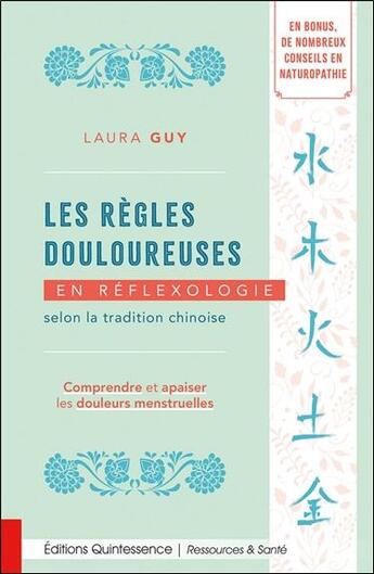 Couverture du livre « Les règles douloureuses en réflexologie selon la tradition chinoise : Comprendre et apaiser les douleurs menstruelles » de Laura Guy aux éditions Quintessence