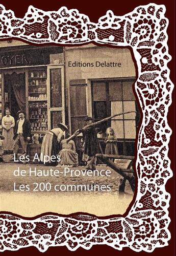 Couverture du livre « Les Alpes de Haute-Provence ; les 200 communes » de  aux éditions Delattre