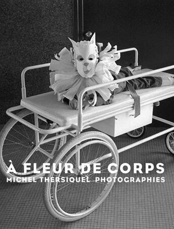 Couverture du livre « À fleur de corps ; photographies de Michel Thersiq » de Michel Thersiquel et Fabien Ribery et Cristhine Le Portal aux éditions Locus Solus