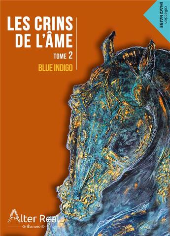 Couverture du livre « Les crins de l'ame tome 2 - pour qu'il aime veritablement » de Indigo Blue aux éditions Alter Real