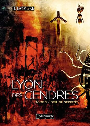 Couverture du livre « Lyon des cendres Tome 3 ; l'oeil du serpent » de H. Laymore aux éditions L'alchimiste