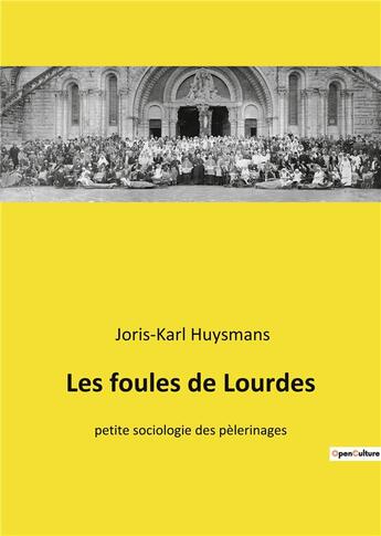 Couverture du livre « Les foules de Lourdes : petite sociologie des pèlerinages » de Joris-Karl Huysmans aux éditions Culturea