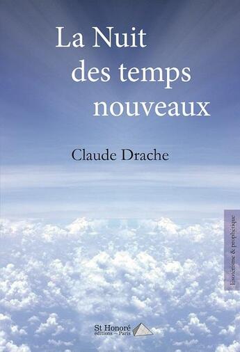 Couverture du livre « La nuit des temps nouveaux » de Drache Claude aux éditions Saint Honore Editions