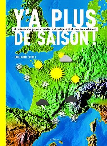 Couverture du livre « Y'a plus de saison ! chronique des grandes variations climatiques et phénomènes extrêmes » de Guillaume Sechet aux éditions La Martiniere