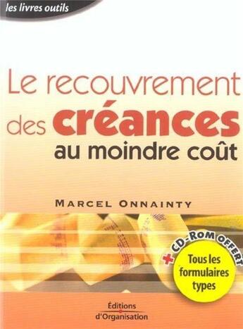 Couverture du livre « Le recouvrement des creances au moindre cout - tous les formulaires types » de Marcel Onnainty aux éditions Organisation